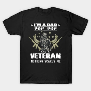 i'm a dad pop pop and a veteran,,nothing scared me..veteran gift T-Shirt